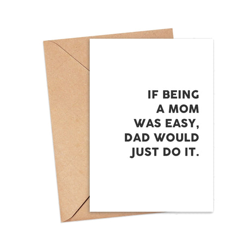 MOTHER'S DAY CARD - IF BEING A MOM WAS EASY...
