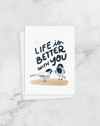 Greeting Card - Life is Better with You- Anniversary- Peach or Plum