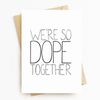 "We're So Dope Together" Motivational Greeting Card