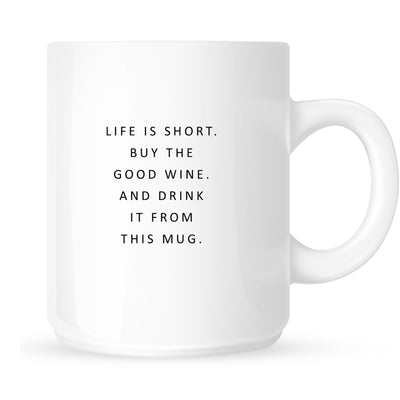 Mug - Life is short. Buy the Good Wine and Drink it from this Mug.