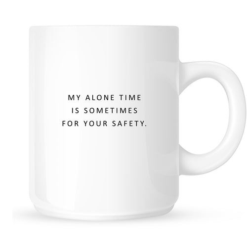 Mug - My Alone Time is Sometimes for Your Safety