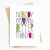 Nobody Moms Better Than You Greeting Card
