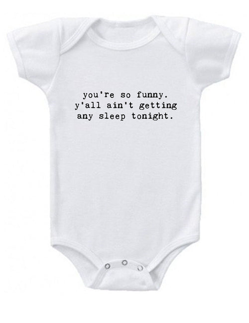 You're so funny. Y'all ain't getting any sleep tonight Onesie