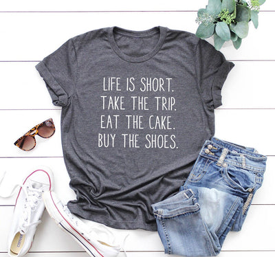 Life Is Short Take The Trip Eat The  T-Shirt