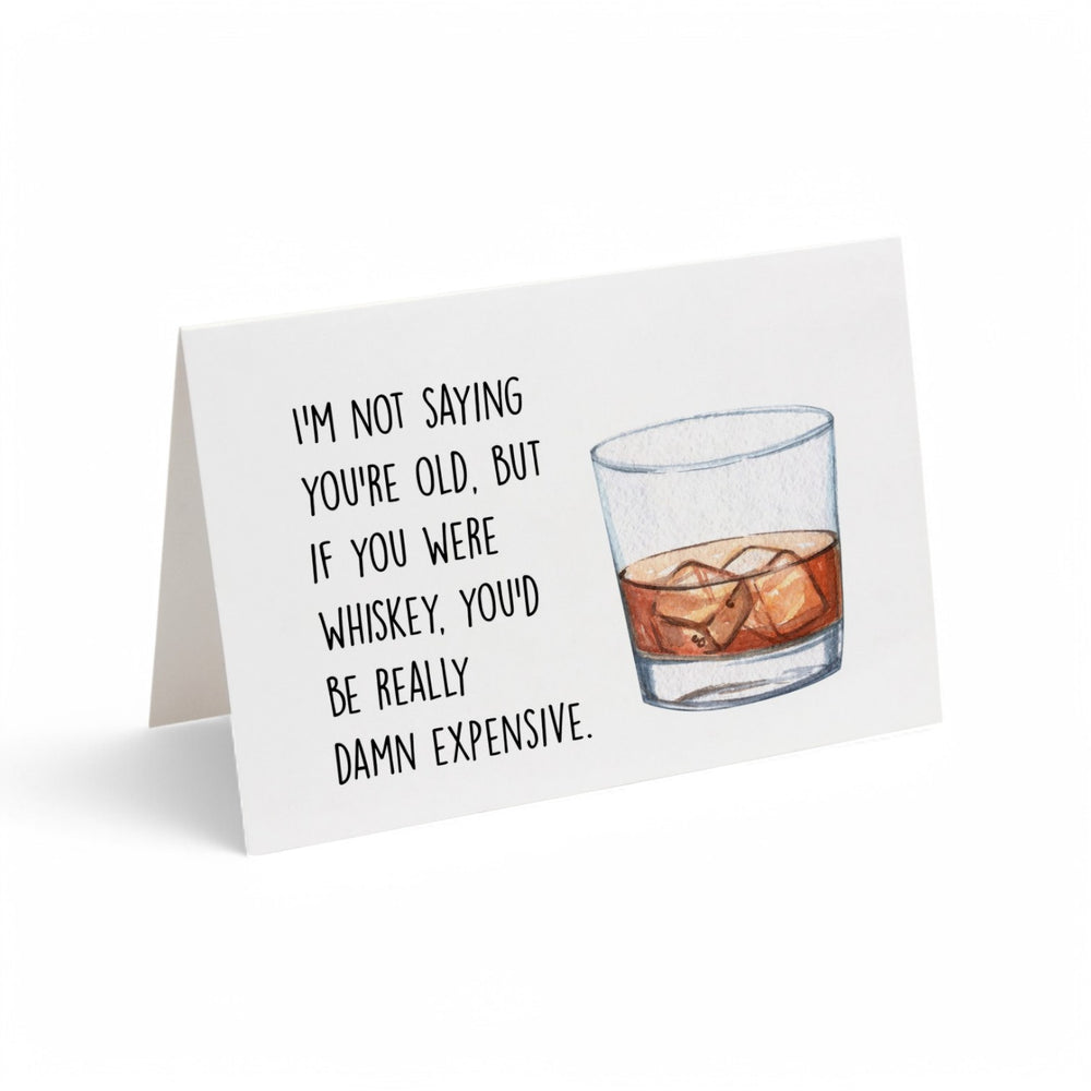 Card - I'm Not Saying You're Old, But If You Were Whiskey