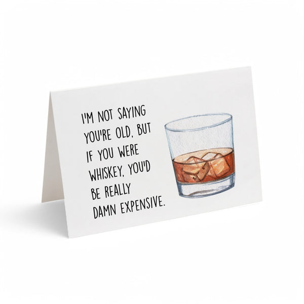Card - I'm Not Saying You're Old, But If You Were Whiskey