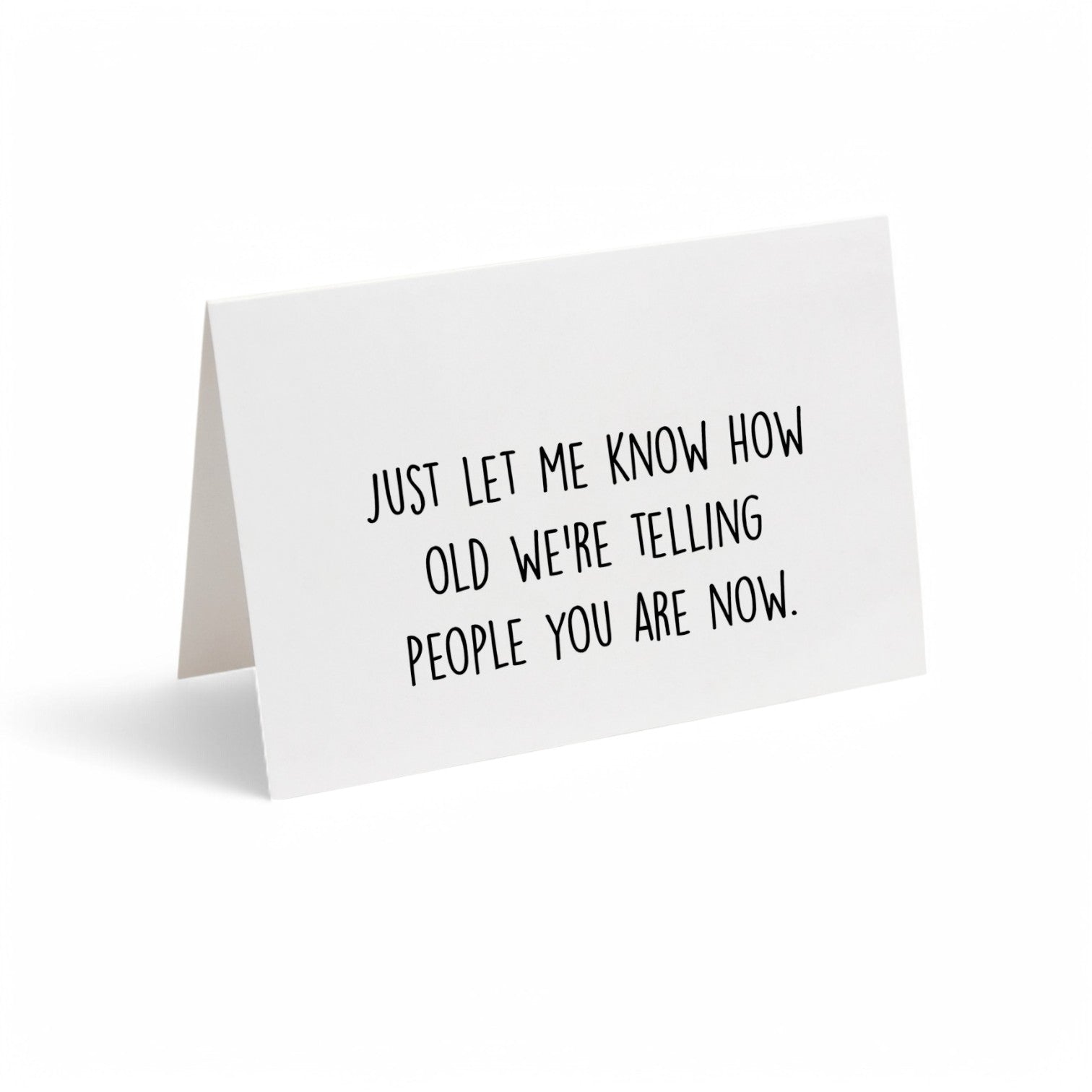 Card - Just Let Me Know How Old We're Telling People You Are Now.