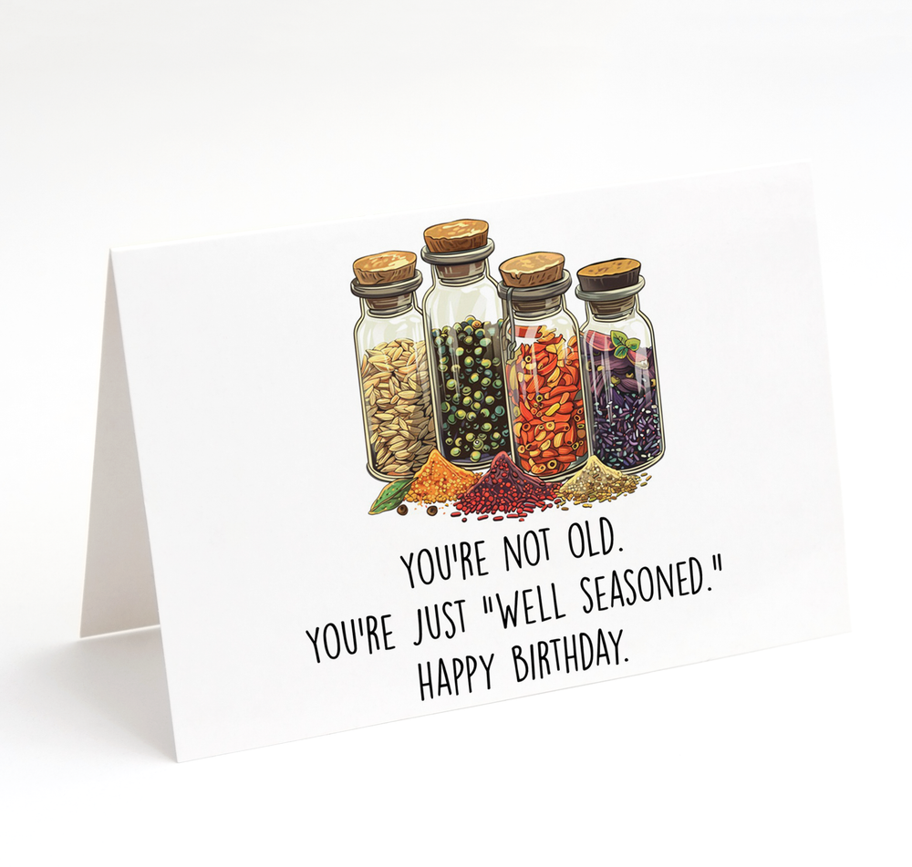 Card - You're Not Old. Just "WELL SEASONED". Happy Birthday.