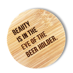 Round Magnetic Wood Engraved Bottle Opener - BEAUTY IS IN THE EYE OF THE BEER HOLDER.