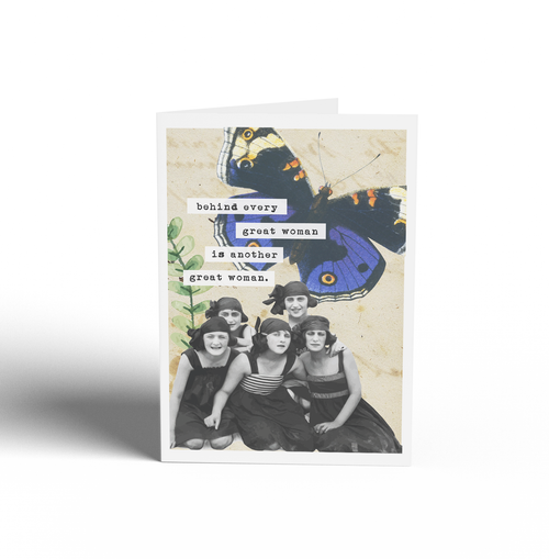 Behind every great woman is another great woman.  Card - Keepsake Curio