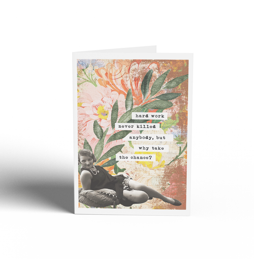 Hard work never killed anybody Card - Keepsake Curio