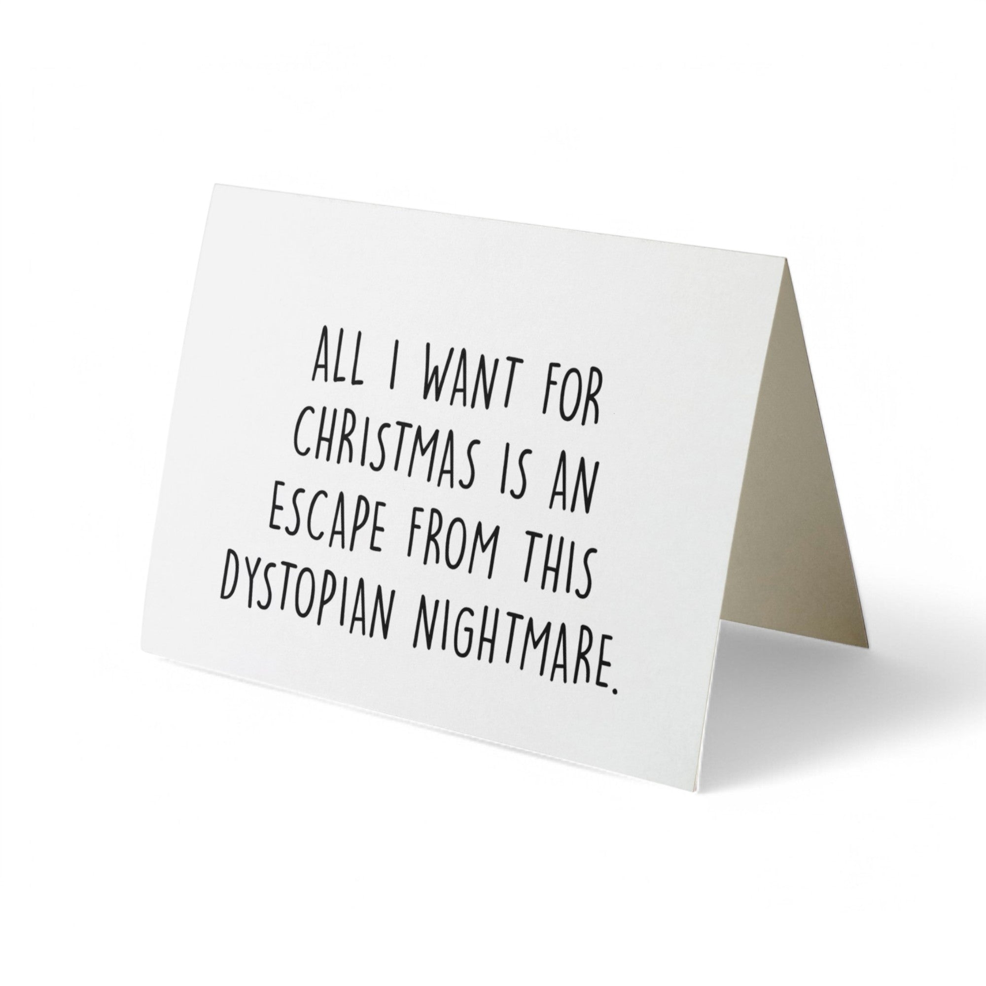 Card - All I want for Christmas is an escape from this dystopian nightmare.