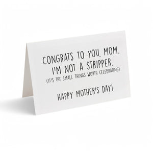 Card - Congrats to You Mom. I am Not a Stripper.