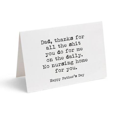 Card - Dad, Thanks for all the shit you do for me on the daily. No nursing home for you.