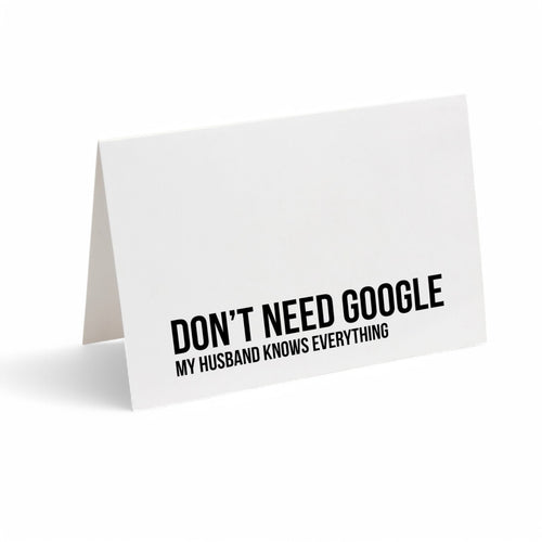 Card -  DON'T NEED GOOGLE. My husband knows everything.