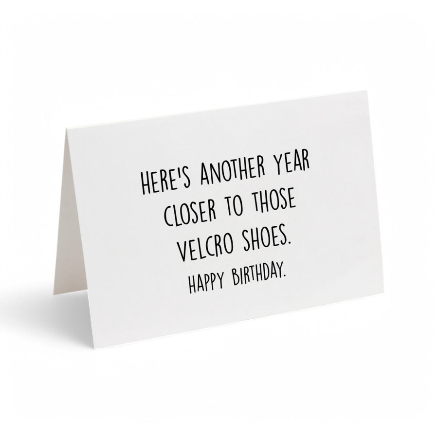 Card - Here's another year closer to those velcro shoes. Happy birthday.