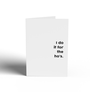 Card -  I do it for the ho's.