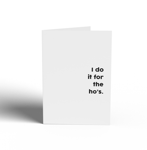 Card -  I do it for the ho's.