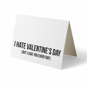 Card - I Hate Valentine's Day (but I Love You Every Day)