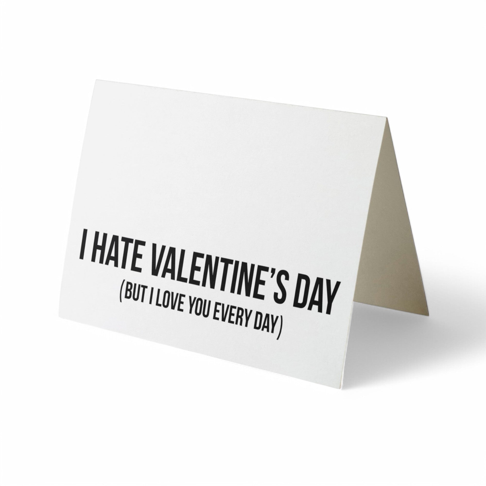 Card - I Hate Valentine's Day (but I Love You Every Day)