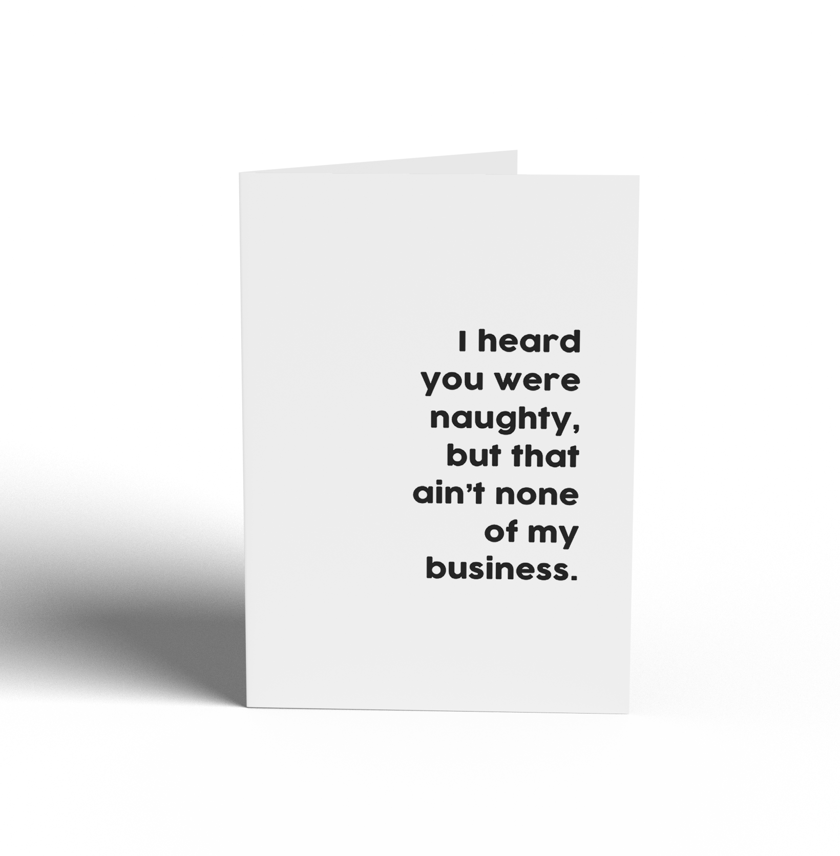 Card - I heard you were naughty, but that ain't none of my business.