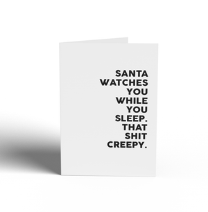 Card - SANTA WATCHES YOU WHILE YOU SLEEP.  THAT SHIT CREEPY.