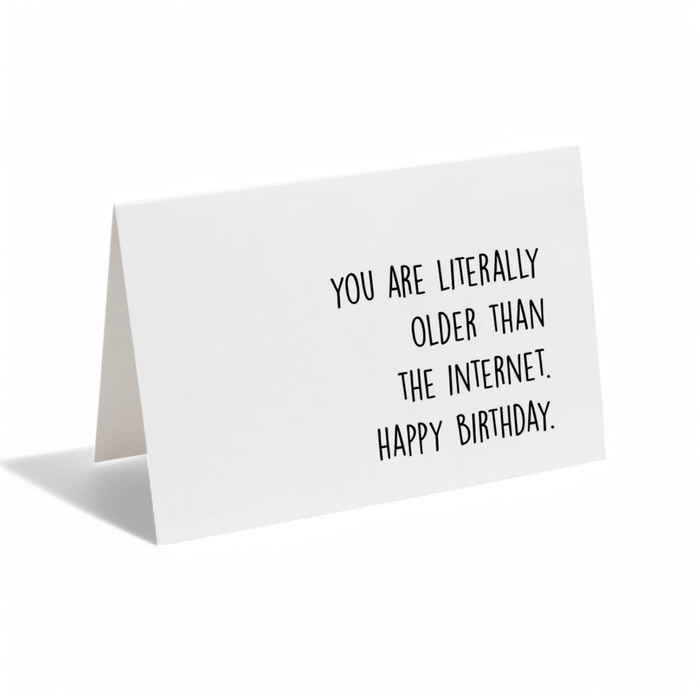 Card - You Are Literally Older Than The Internet. Happy Birthday.