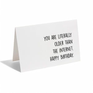 Card - You Are Literally Older Than The Internet. Happy Birthday.
