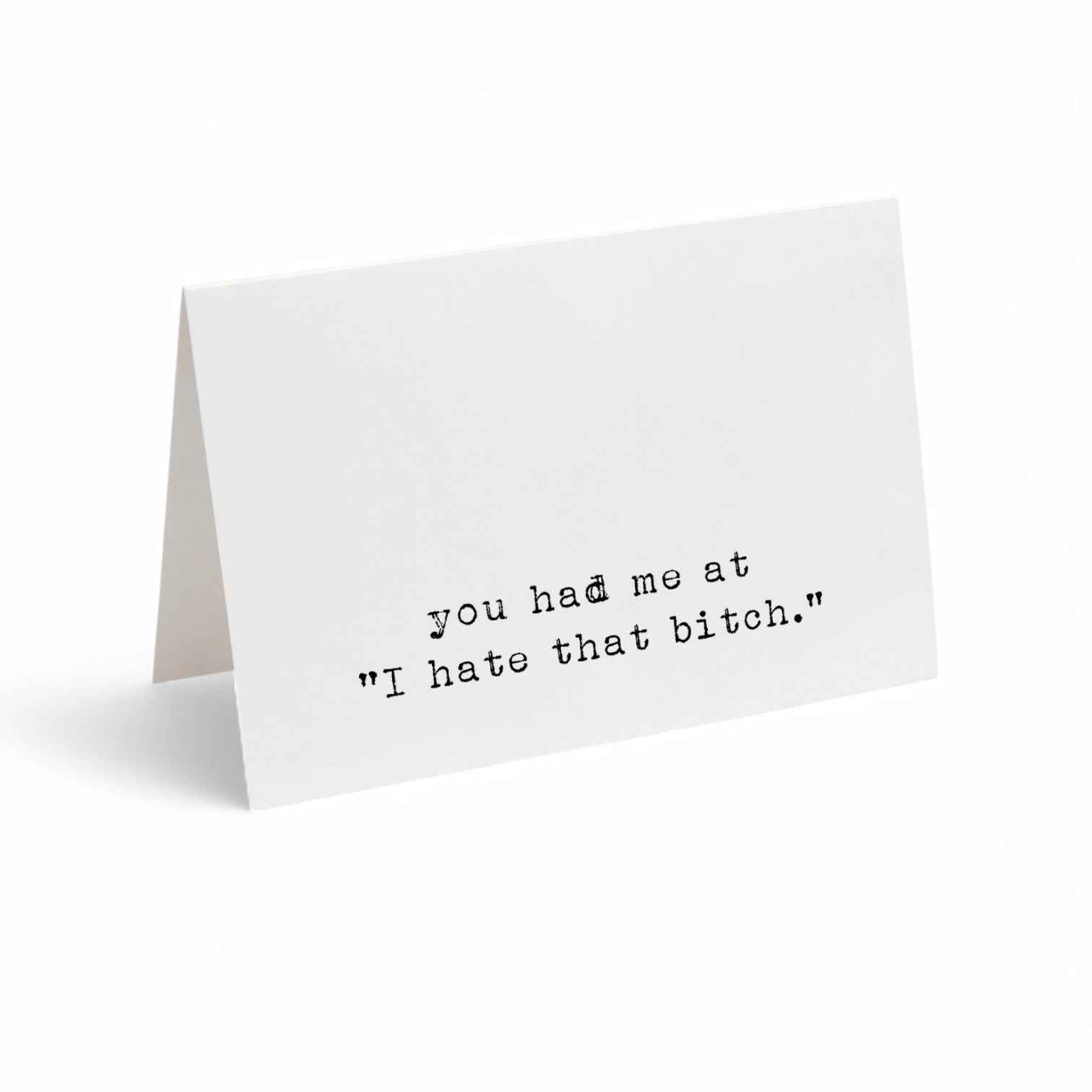 Card - You Had Me At "I Hate That Bitch"