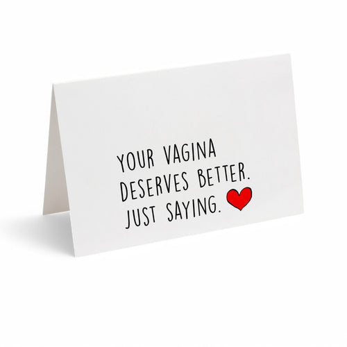 Card -  YOUR VAGINA DESERVES BETTER. JUST SAYING.