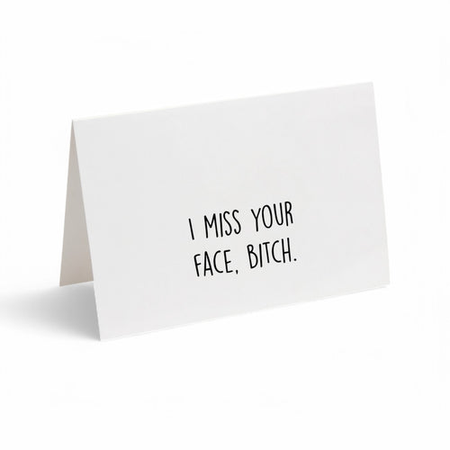 Card - I Miss Your Face, Bitch