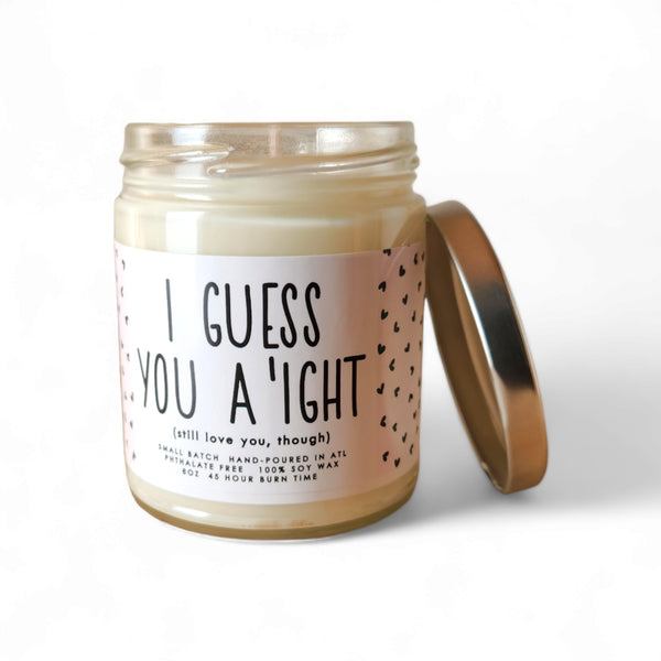 I Guess You A'ight Candle 8oz