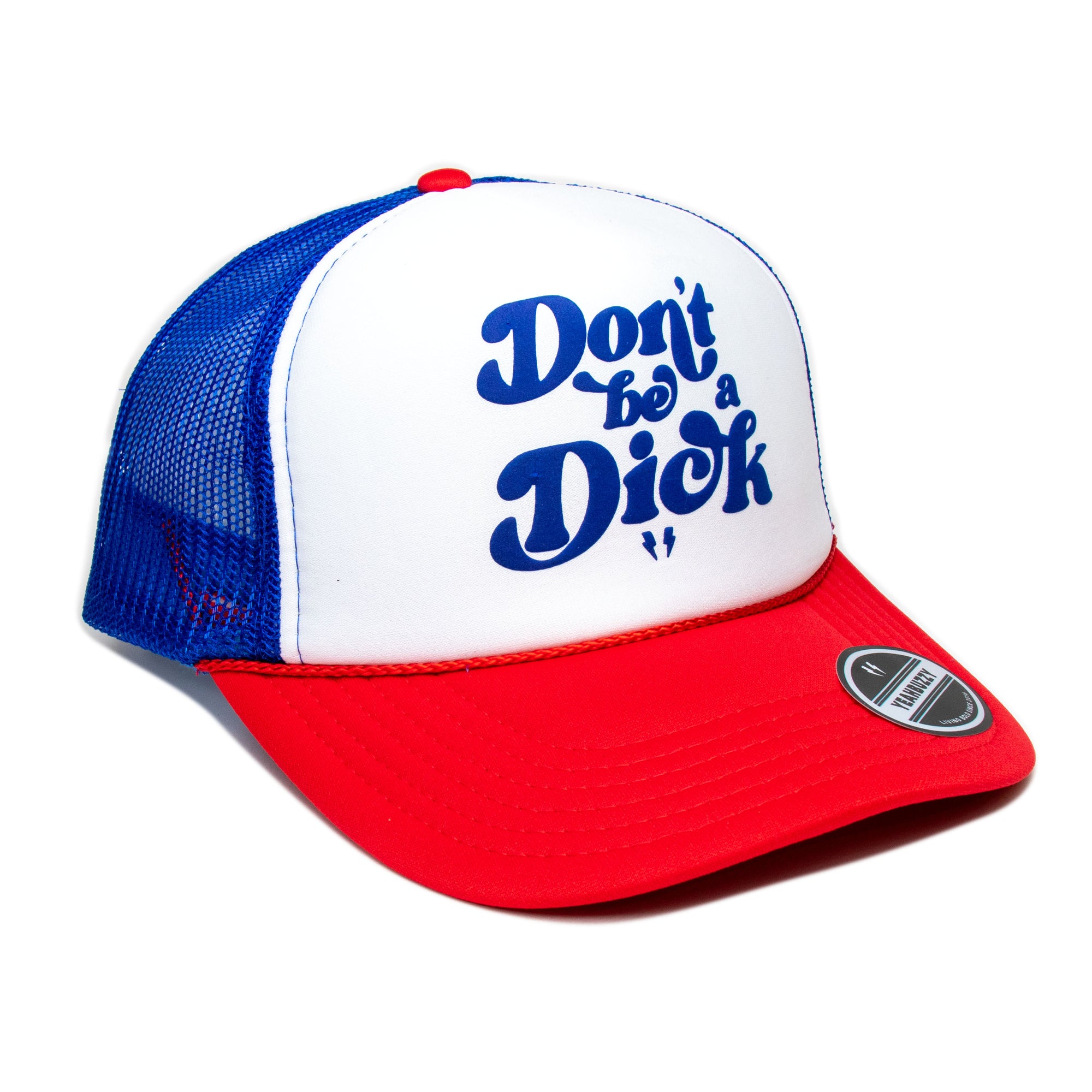 Don't be a Dick- Foam Trucker Cap (Blue/Red/White)