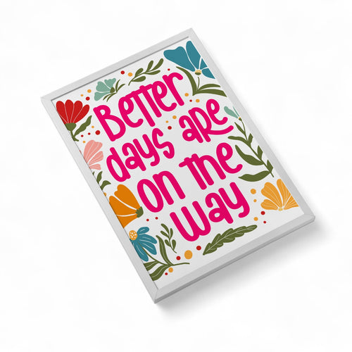 Better Days Are On the Way 5x7 Framed Print