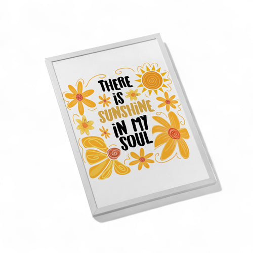 There is Sunshine in My Soul 5x7 Print