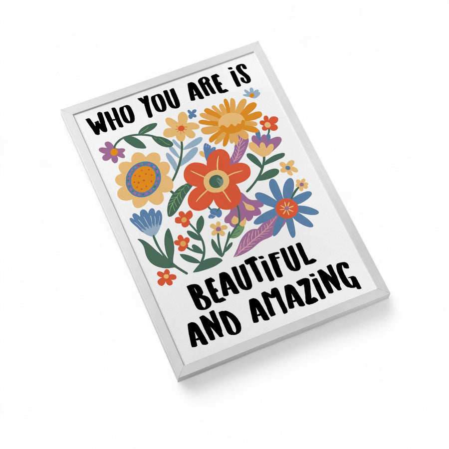 Who You Are is Beautiful and Amazing 5x7 Print