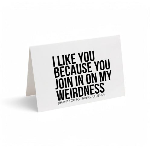 Card - I Like You Because You Join in on My Weirdness (thank you for being a friend)