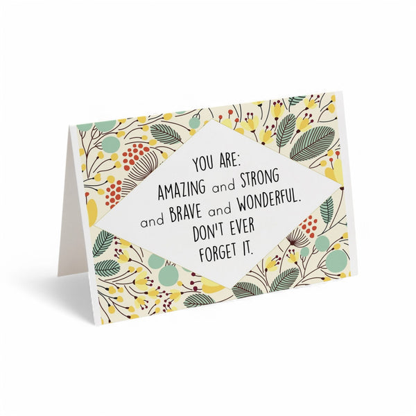 Card - You Are: Amazing and Strong and Brave and Wonderful. Don't Ever Forget It.