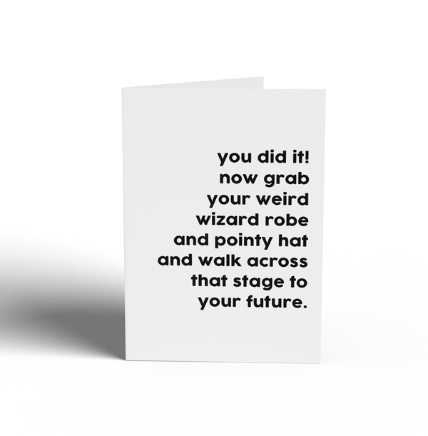 Card - You did it! Now grab your weird wizard robe and pointy hat and walk across that stage to your future.