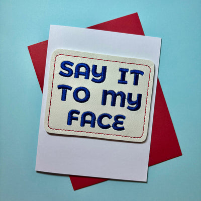 Say It To My Face Greeting Card with Magnet