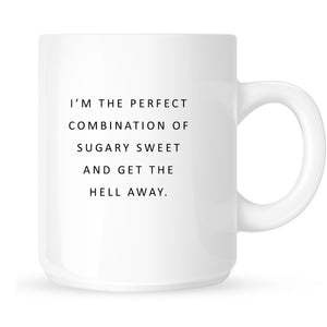 Mug- I'm the perfect combination of sugary sweet and get the hell away.