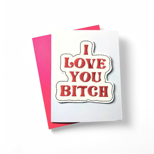 I Love You Bitch Greeting Card with Magnet