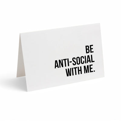 Card -  BE-ANTI-SOCIAL WITH ME.