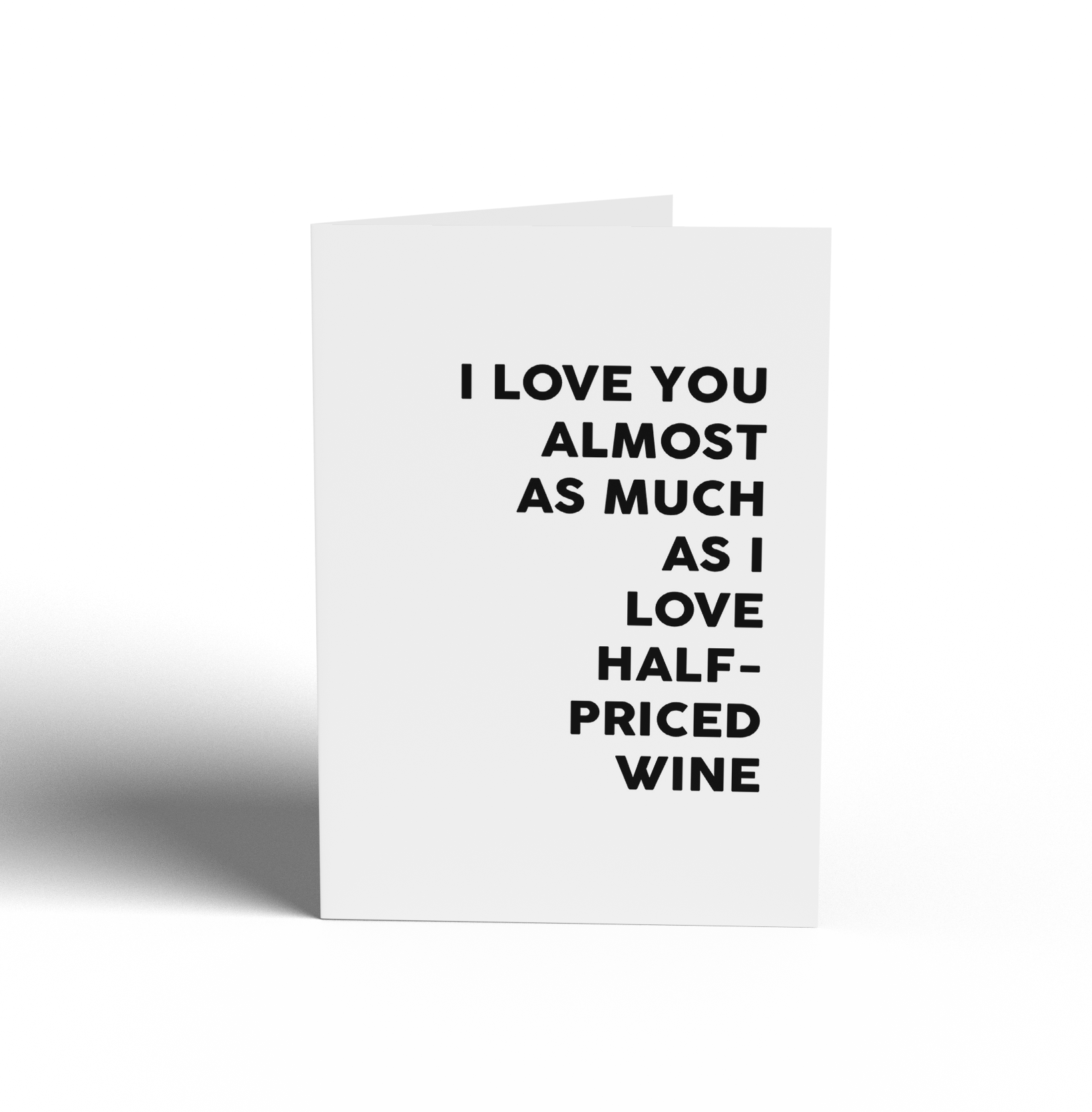 Card - I LOVE YOU ALMOST AS MUCH AS I LOVE HALF-PRICED WINE.
