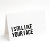 Card - I Still Like Your Face
