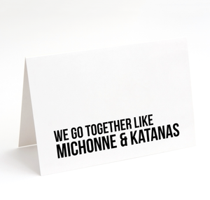 Card - We go together like Michonne & Katanas