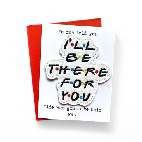 I'll Be There for You Greeting Card with Magnet