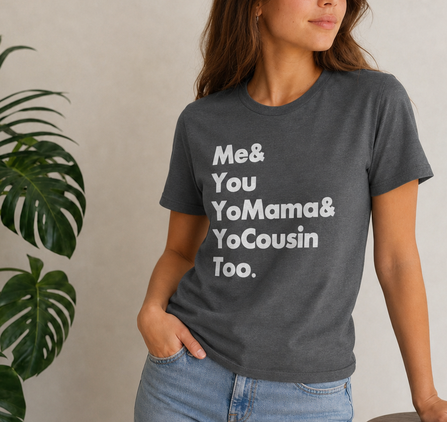 Me & You Yo Mama and Yo Cousin Too (Outkast) - Gray