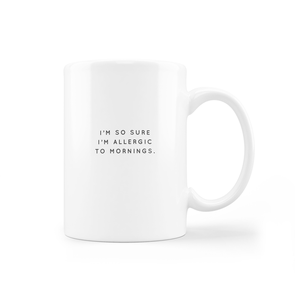 *New* I'm So Sure I'm Allergic to Mornings - Mug
