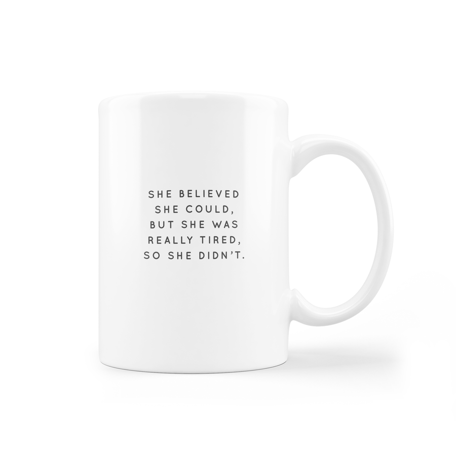 Mug - She Believed She Could but She Was Really Tired, So She Didn't.